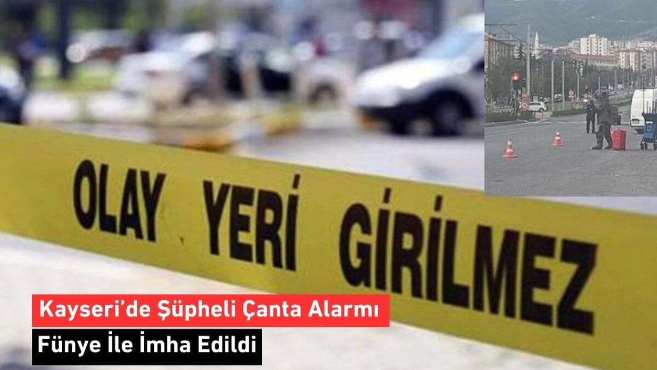Kayseri’de Şüpheli Çanta Alarmı: Fünye İle İmha Edildi