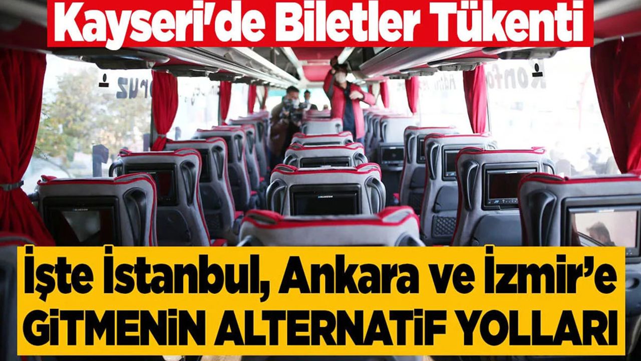 Kayseri'de Biletler Tükendi! İşte Metropol Kentlere Gitmenin Yolları