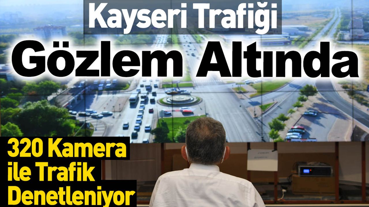 Kayseri'nin Trafiği Gözlem Altında!