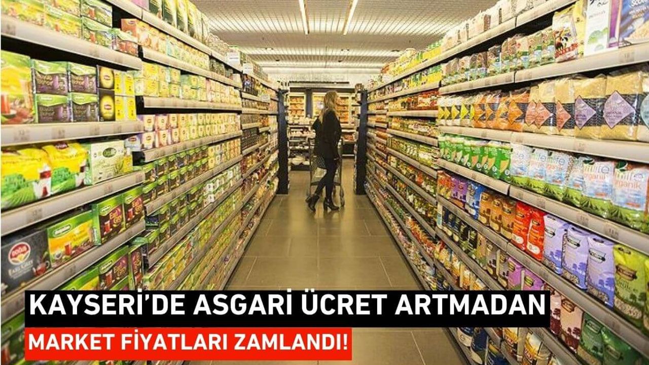 Kayseri’de Asgari Ücret Artmadan Market Fiyatları Zamlandı!