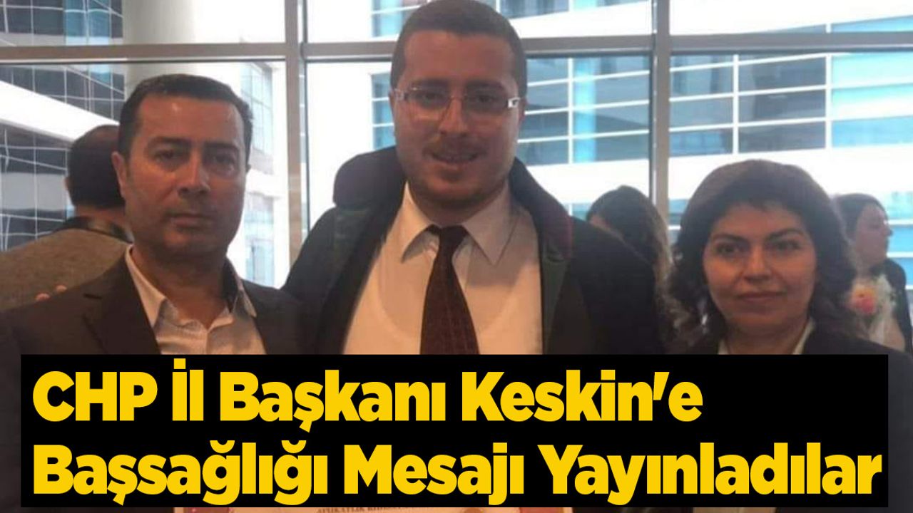 CHP İl Başkanı Keskin'e Başsağlığı Mesajı Yayınladılar