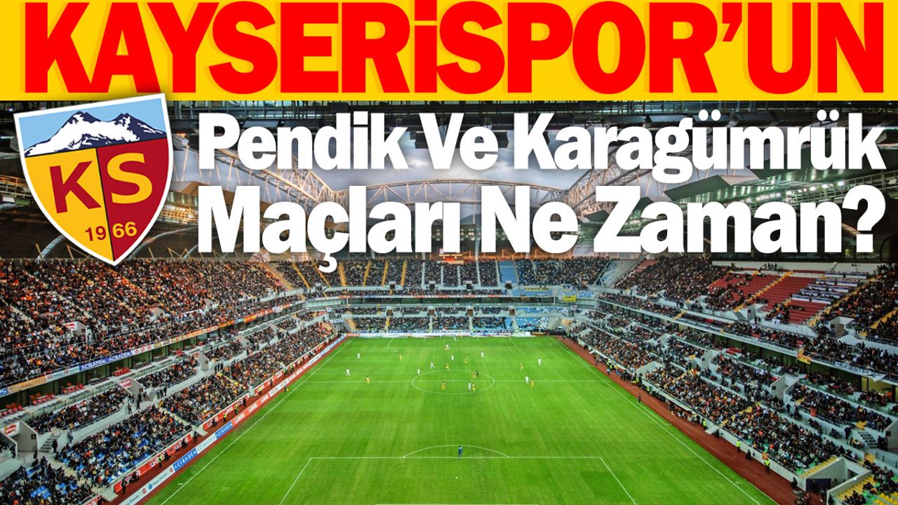 Kayserispor'un Pendik Ve Karagümrük Maçları Ne Zaman?