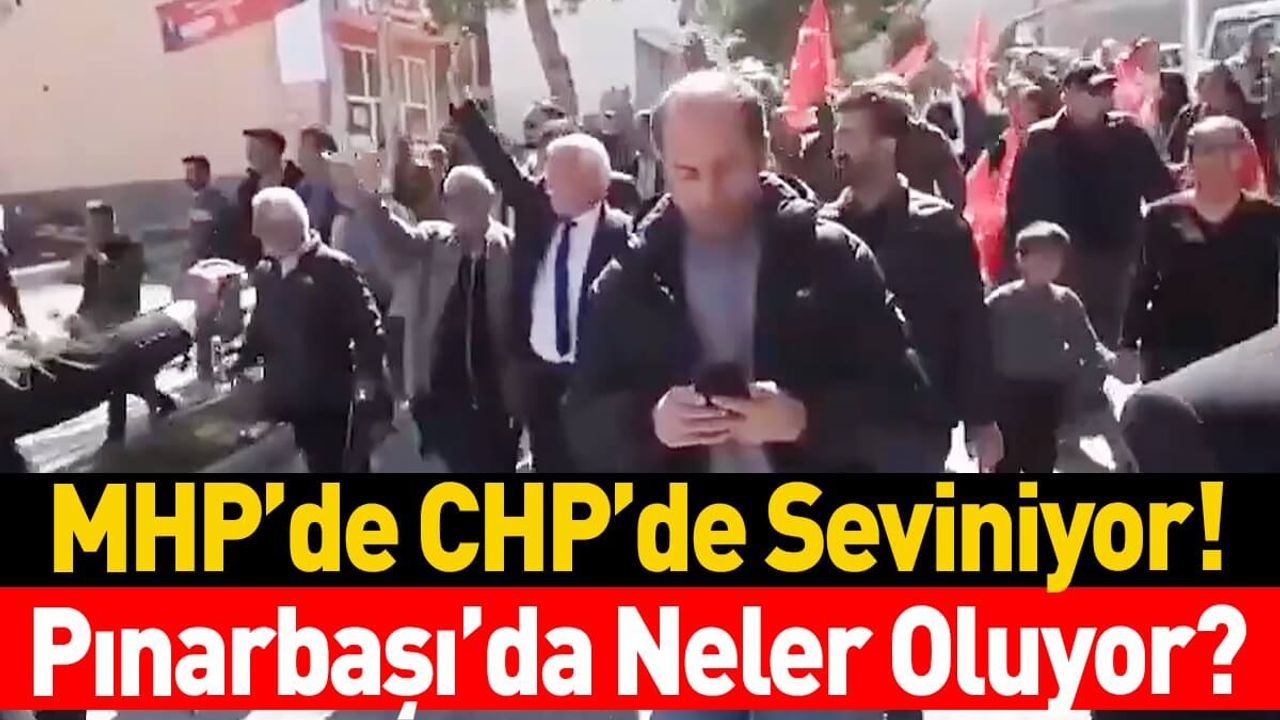 Pınarbaşı'da Neler Oluyor? MHP'de CHP'de Seviniyor!