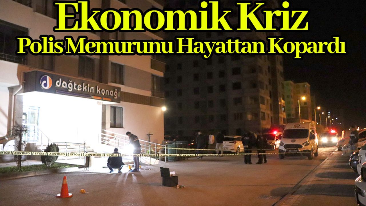 Ekonomik Kriz Polis Memurunu Hayattan Kopardı