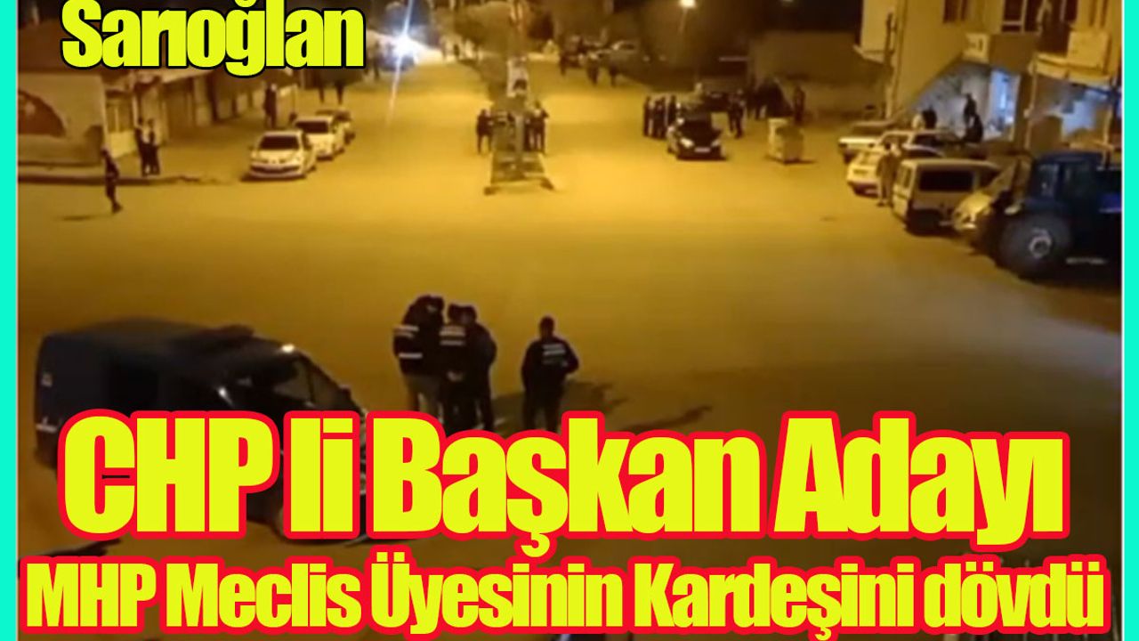 Sarıoğlan’da CHP li Başkan Adayı  MHP'li Abdullah Güntay’ı Darp etti!
