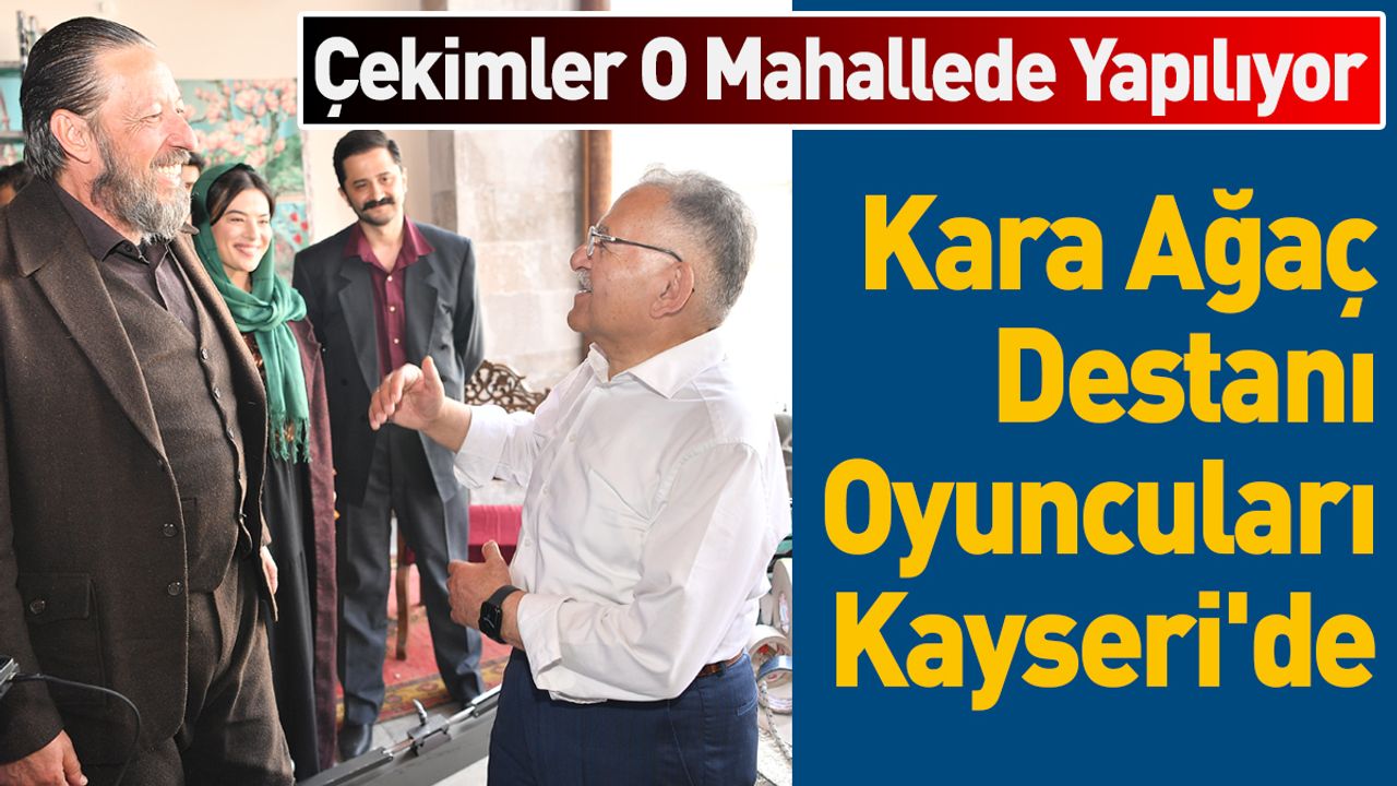 Kara Ağaç Destanı Oyuncuları Kayseri'de O Mahalle'yi Çok Sevdiler!