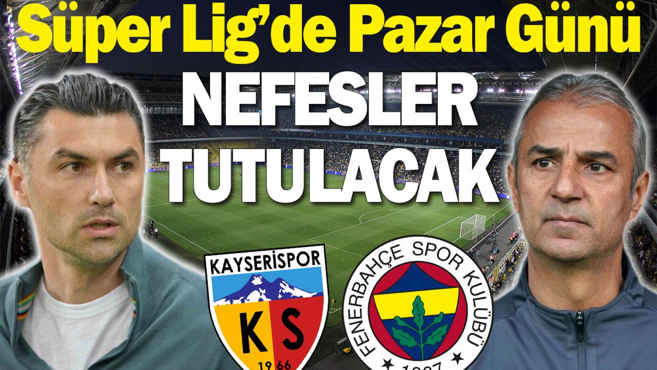 Süper Lig’de Pazar Günü Nefesler Tutulacak!