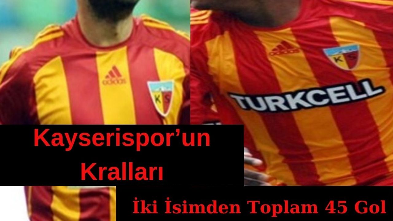 Kayserispor'un Gol Kralları İşte O İki İsim!