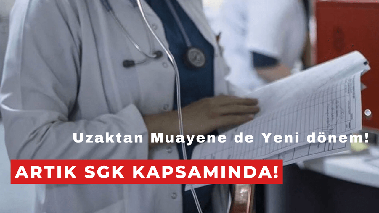 Uzaktan Muayene de Yeni Dönem! Artık SGK Kapsamında!