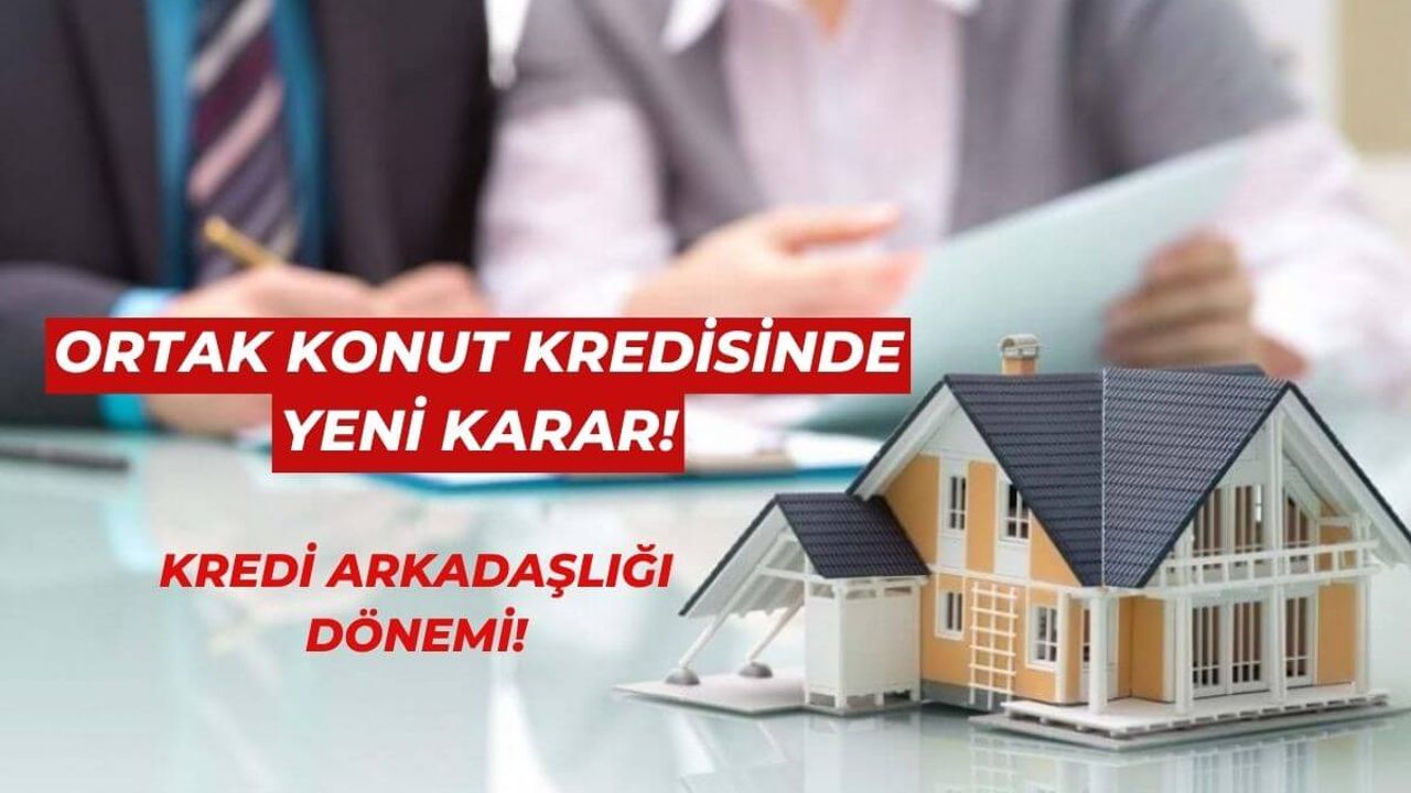 Ortak Konut Kredisinde Bir İlk! Kredi Arkadaşlığı Dönemi!
