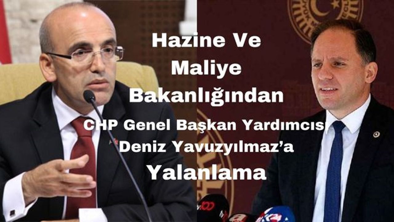 Hazine Ve Maliye Bakanlığından CHP Genel Başkan Yardımcı Yavuzyılmaz'a Yalanlama!