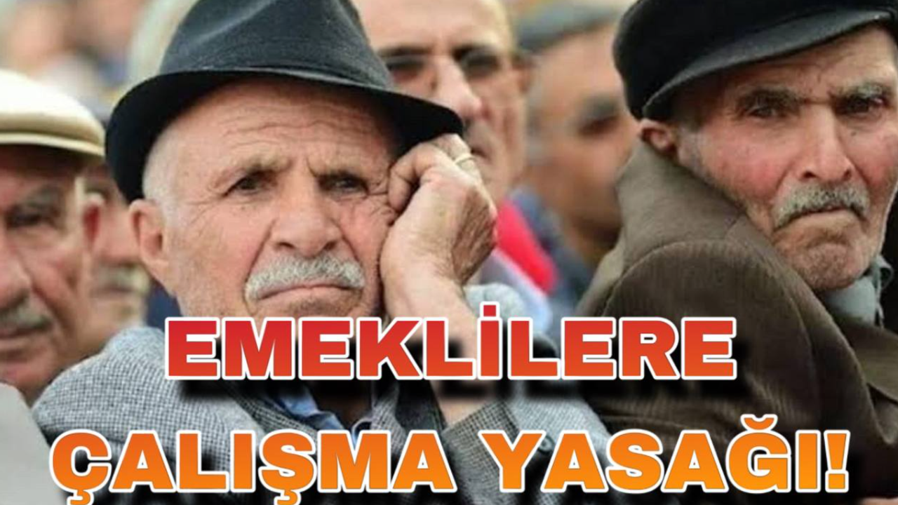 Emeklilere Çalışma Yasağı!