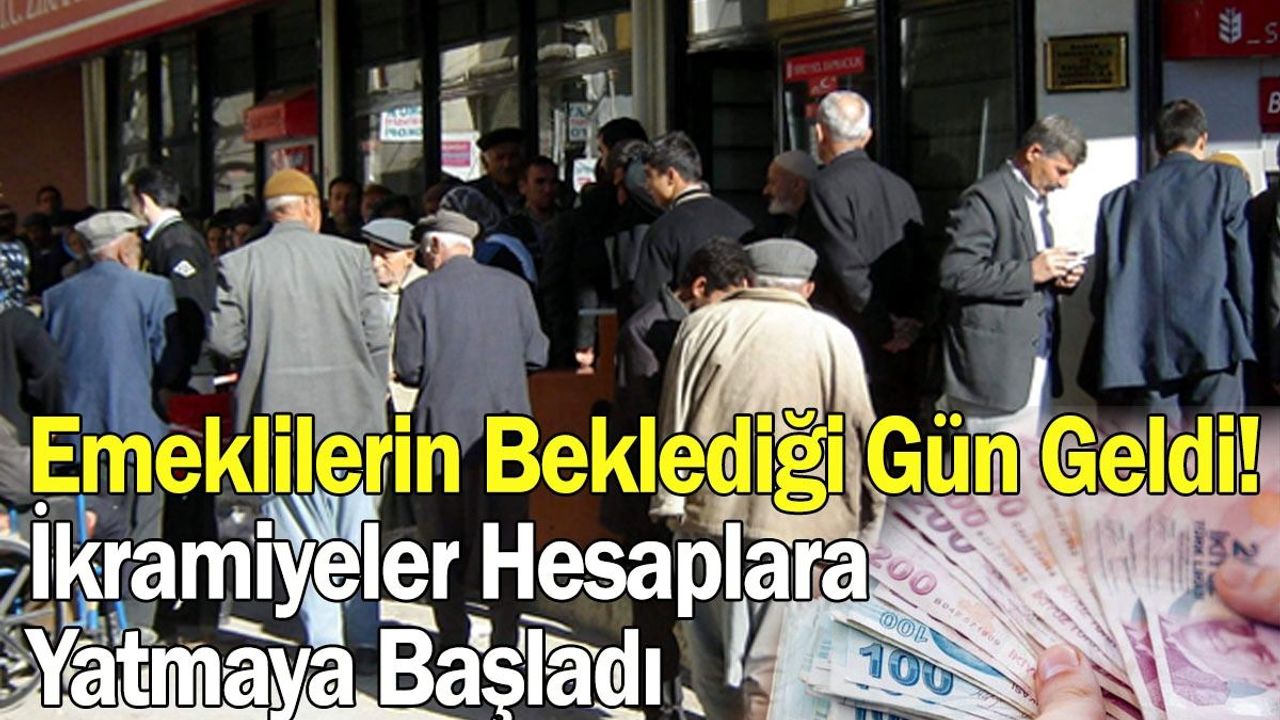 Emeklilerin Beklediği Gün Geldi! İkramiyeler Hesaplara Yatmaya Başladı