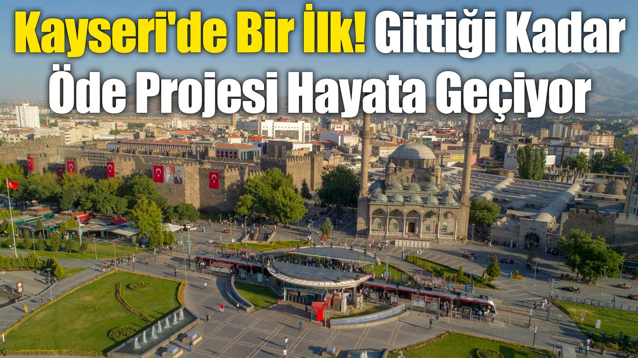 Kayseri'de Bir İlk! Gittiğin Kadar Öde Projesi Hayata Geçiyor
