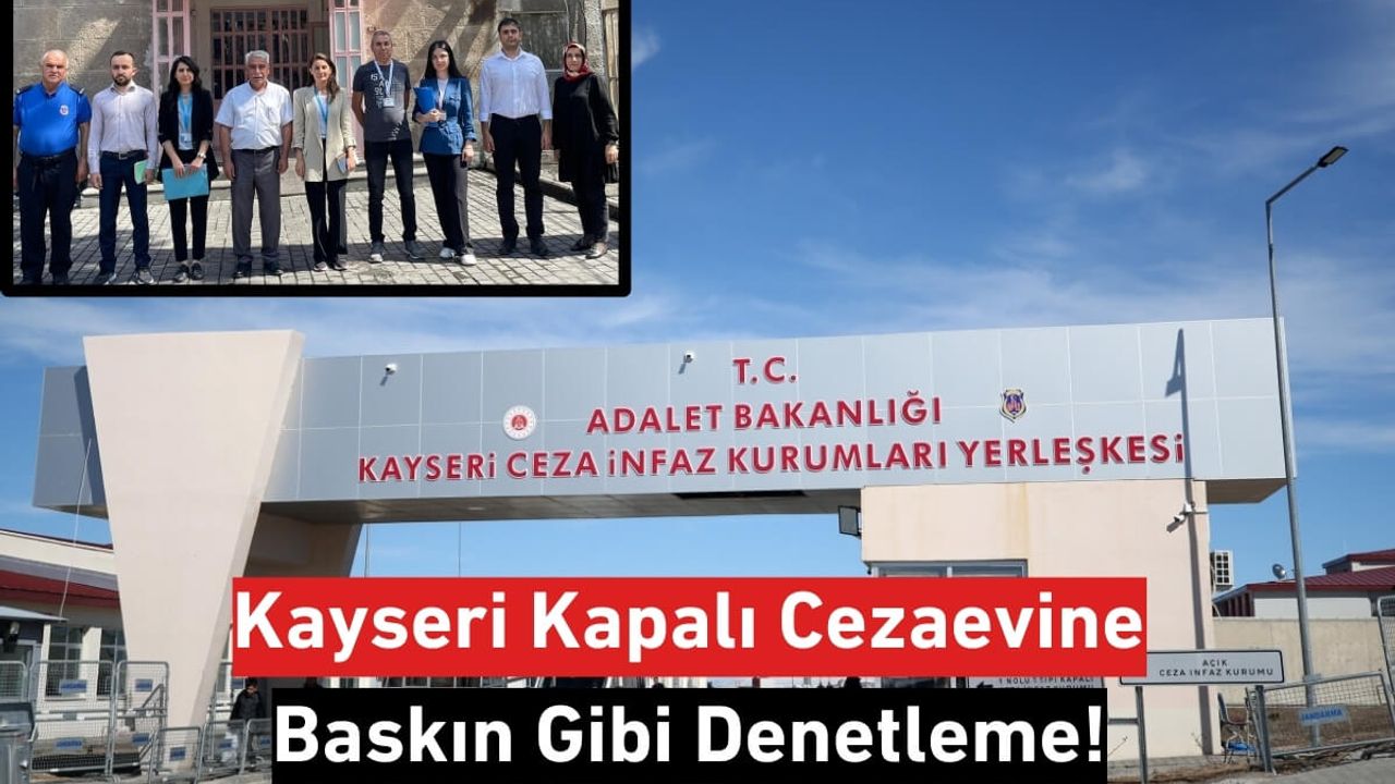 Kayseri Kapalı Cezaevine Baskın Gibi Denetleme!