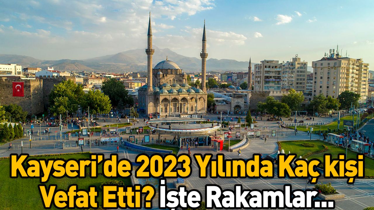 Kayseri'de 2023'te Kaç İnsan Hayatını Kaybetti? İşte Rakamlar...