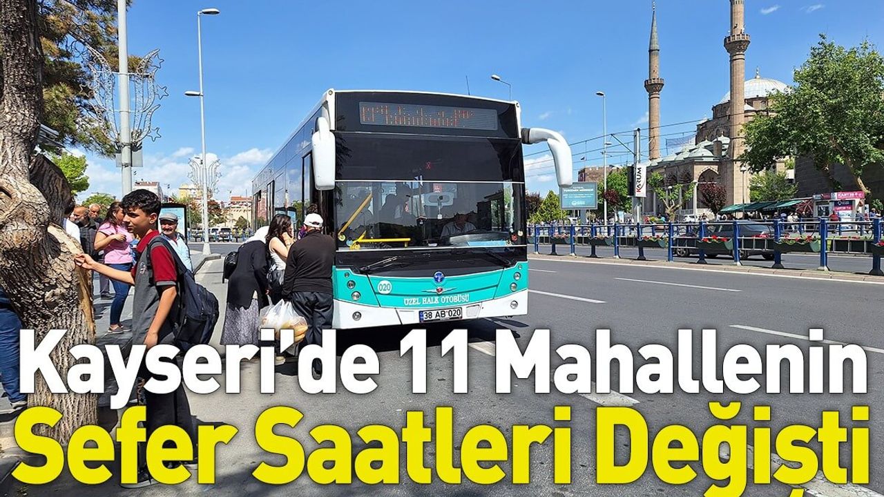 Kayseri'de 11 Mahallenin Sefer Saatleri Değişti! İşte Güncel Saatler!