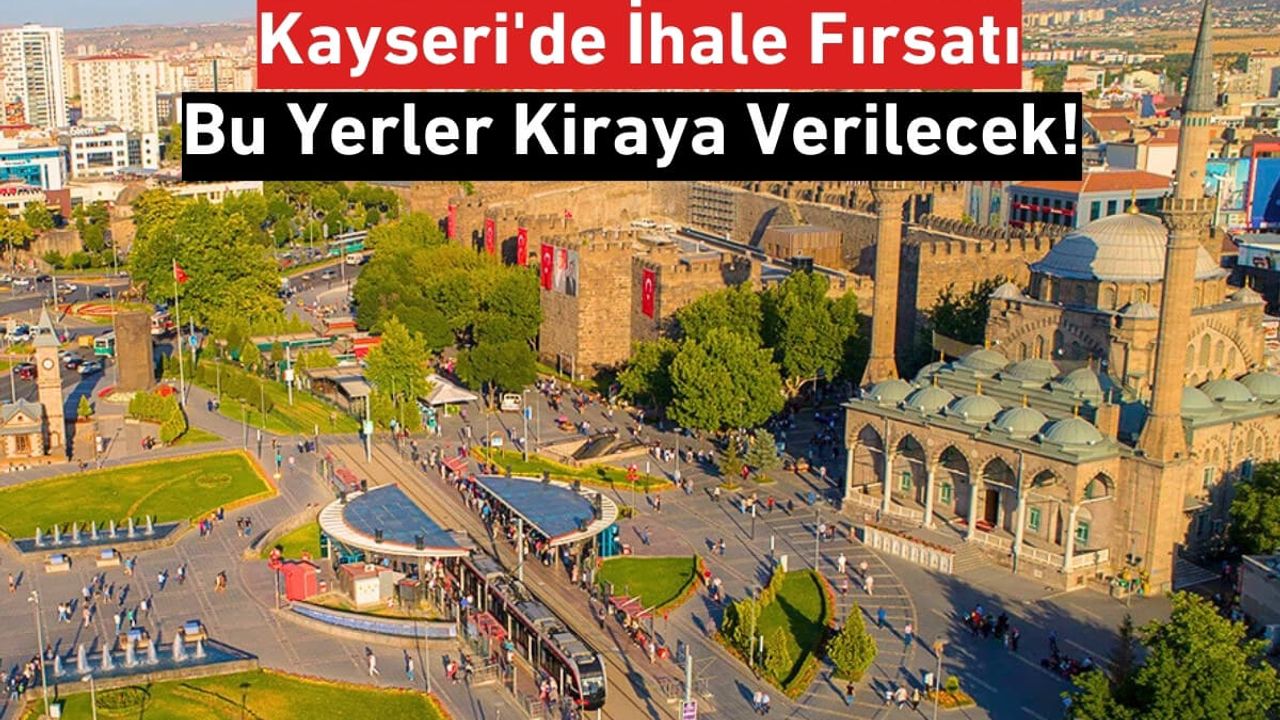Kayseri’de Fırsat! Bu Yerler 10 Yıllığına Kiralanacak!