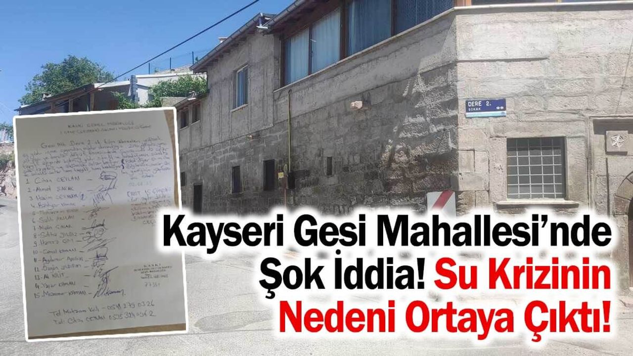 Kayseri’de Gesi Mahallesi’nde Şok İddia! Su Krizinin Nedeni Ortaya Çıktı!
