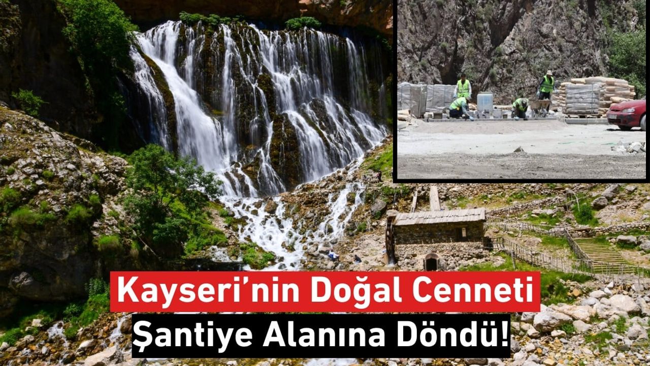 Kayseri’nin Doğal Cenneti Şantiye Alanına Döndü!