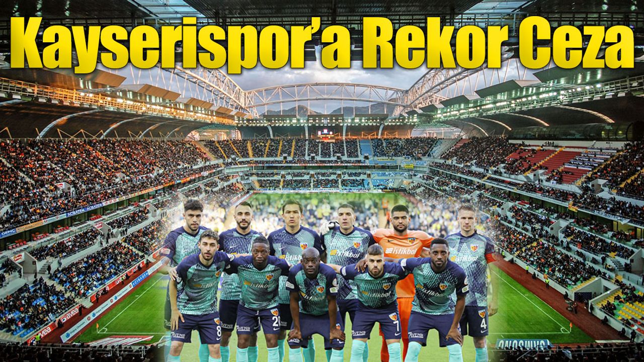 Kayserispor'a PFDK'dan Rekor Ceza!
