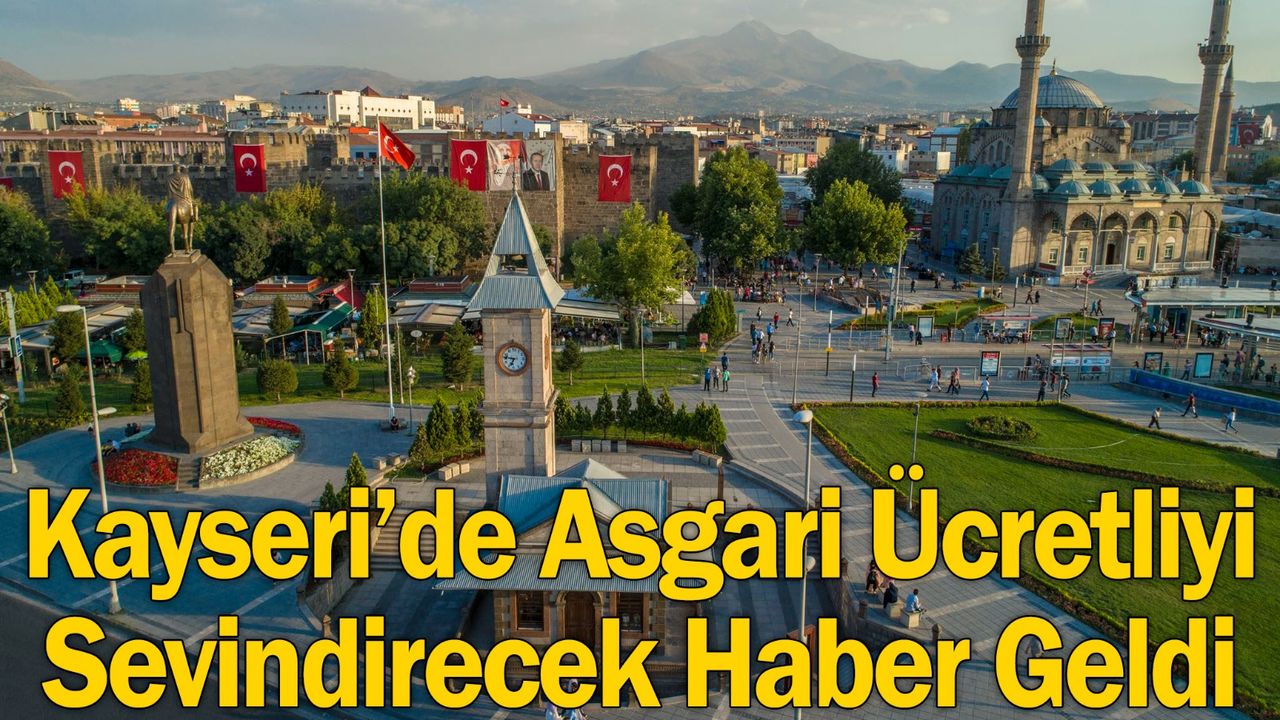 Kayseri’de Asgari Ücretlileri Sevindirecek Haber Geldi!