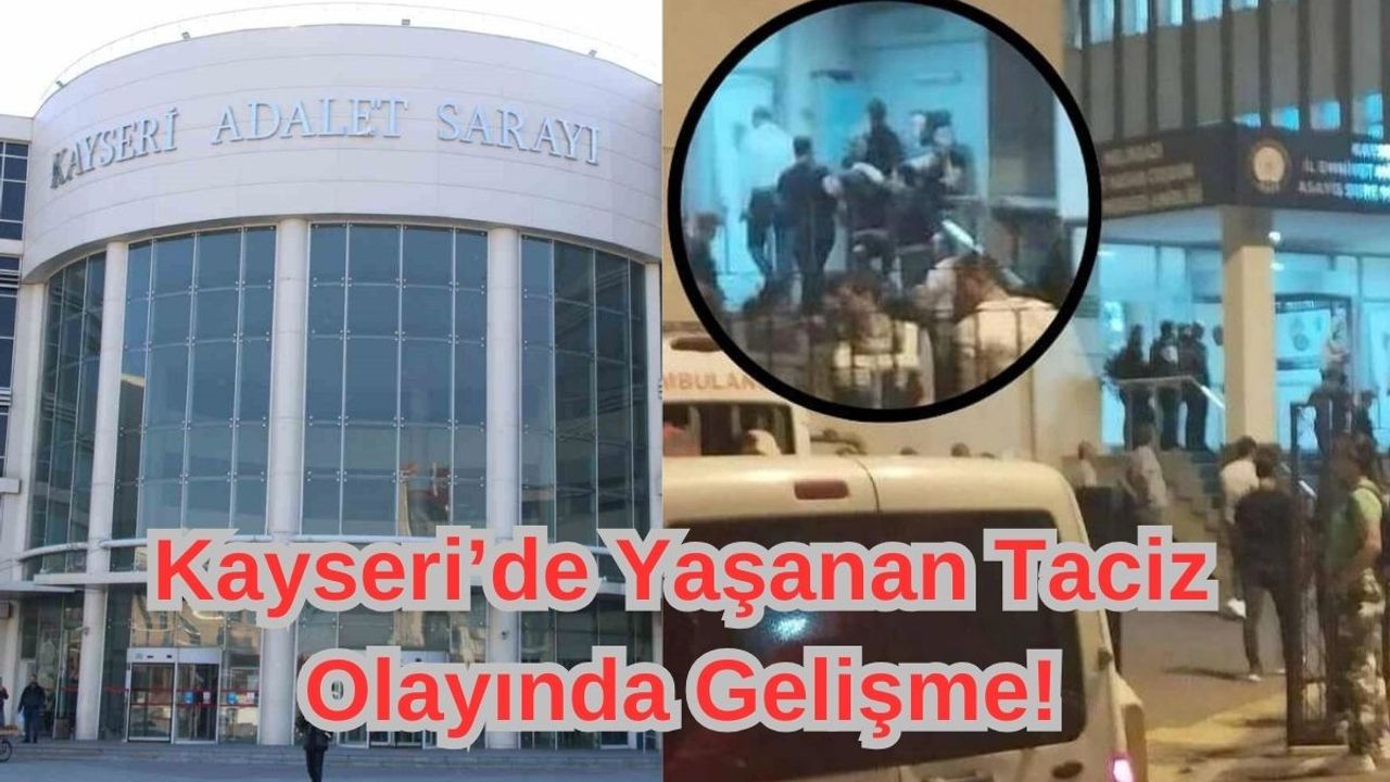 Kayseri’deki Taciz Olayında Gelişmeler Devam Ediyor!
