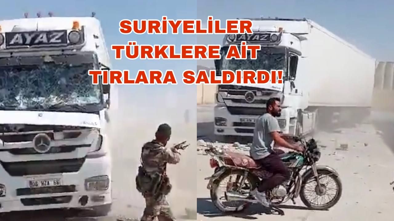 Suriyeliler, Türklere Ait Tırlara Saldırıyor