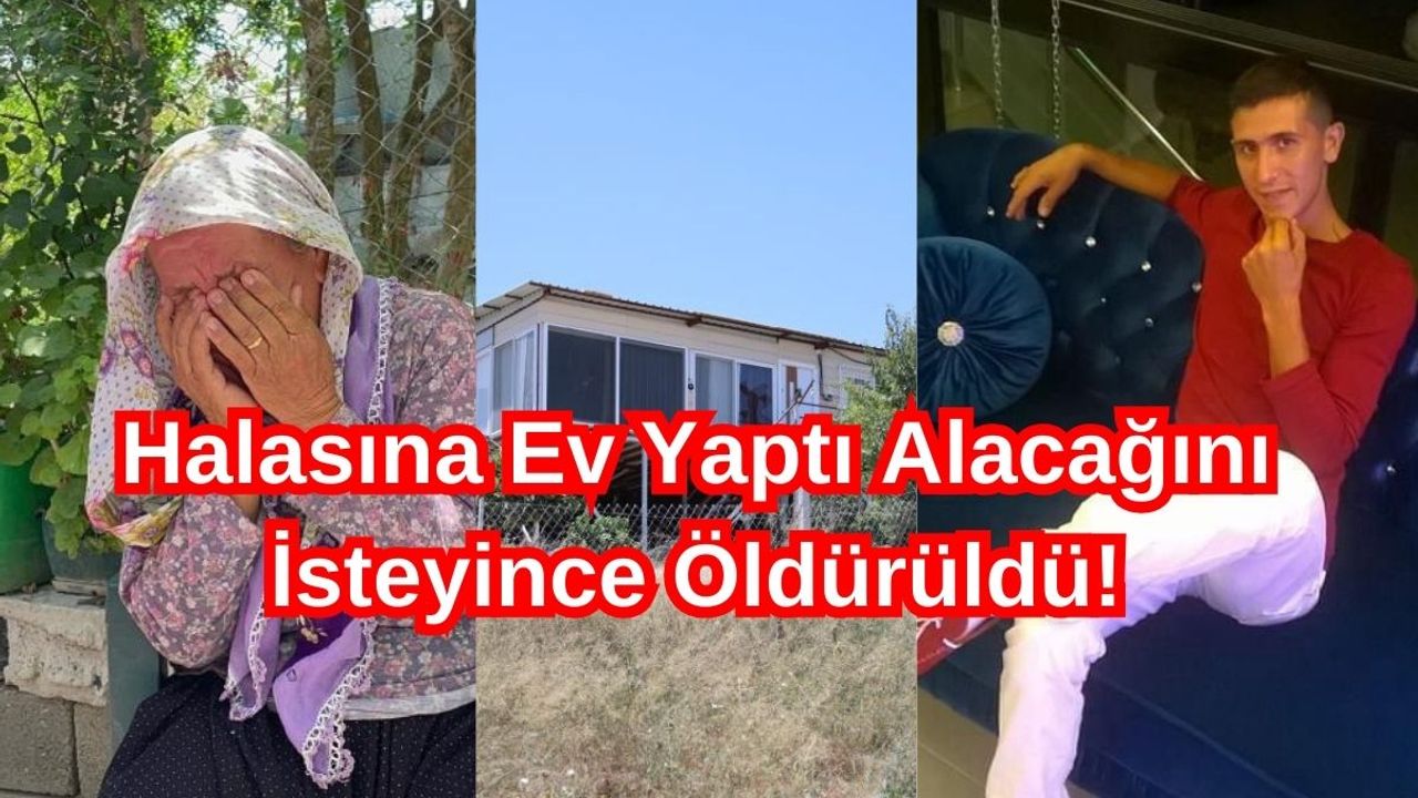 Halasına Ev Yaptı alacaklarını İsteyince Feci Şekilde Öldürüldü!