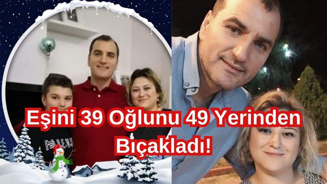 Eşini 39 Oğlunu 49 Yerinden Bıçakladı! İdamını İstiyorlar