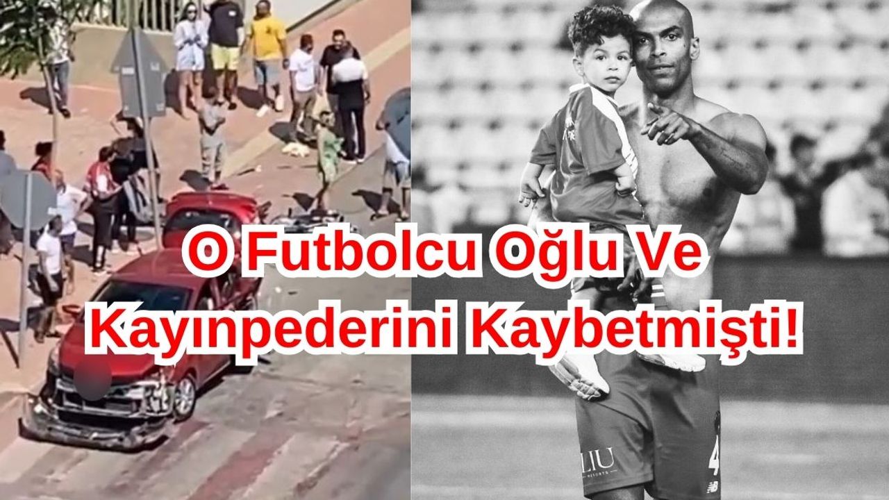 O Futbolcunun Oğlunun Ve Kayınpederinin Ölümüne Sebep Olan Şahsa 10 Yıl Hapis!