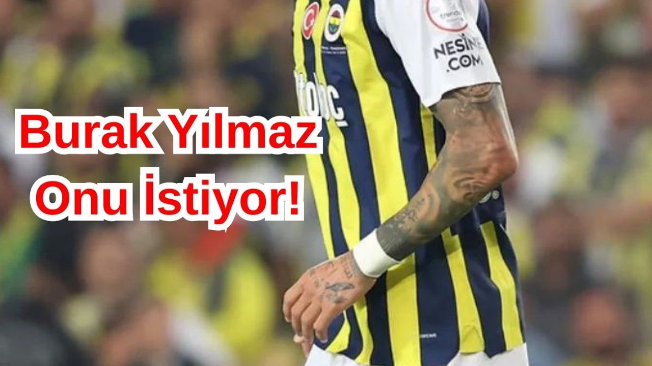 Burak Yılmaz Transfer Yasağının Kalkması Halinde O İsmi İstiyor!