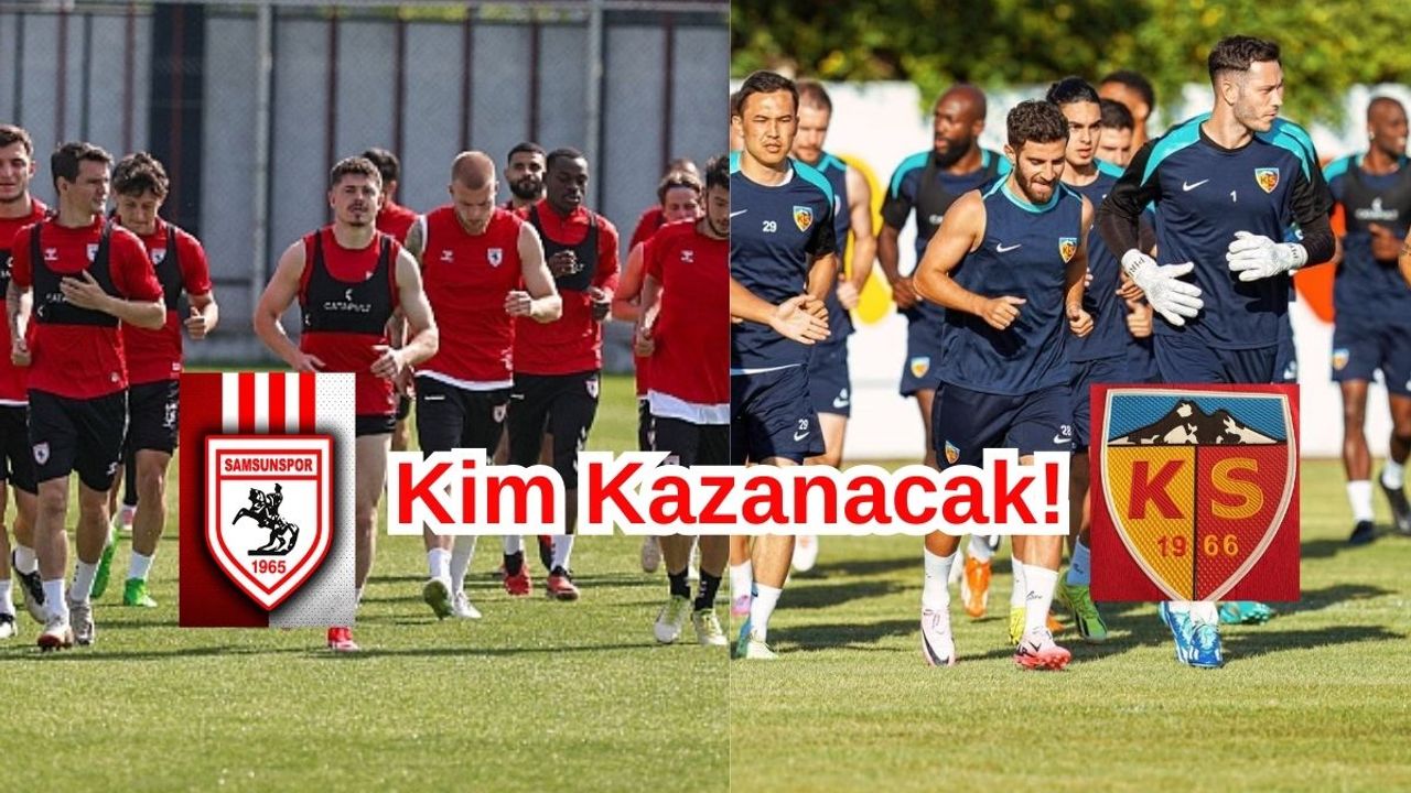 Kayserispor, Samsunspor Karşısına Çıkıyor!