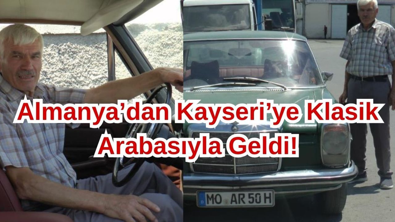 Almanya'dan Kayseri'ye Klasik Mercesdes'iyle Geldi!