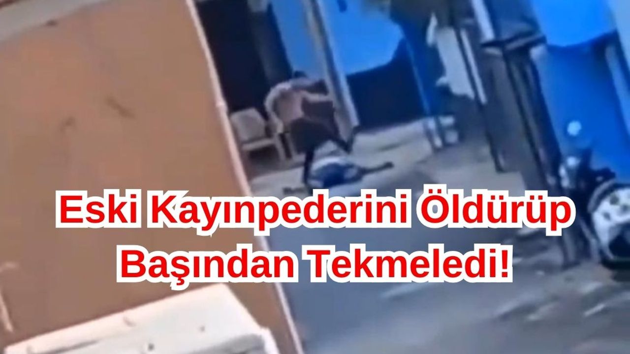 Kayınpederini Öldürdükten Sonra Tekmeleyerek Başında Bekledi!
