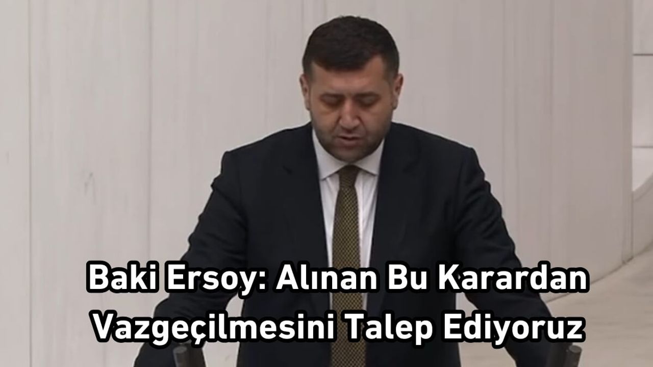 Baki Ersoy: Alınan Bu Karardan Vazgeçilmesini Talep Ediyoruz