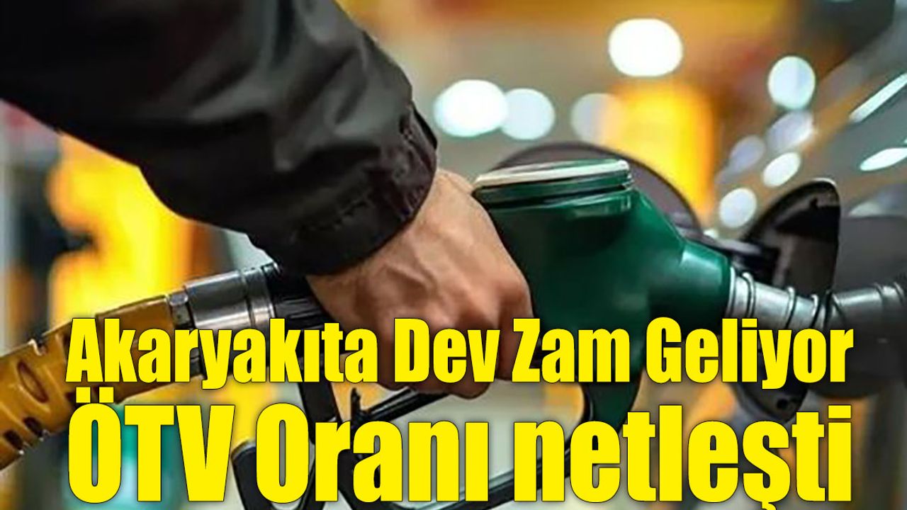 Korkulan Oldu! Akaryakıta Dev Zam Geliyor! ÖTV Oranı Netleşti!