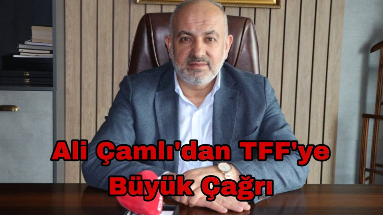 Ali Çamlı’dan TFF’ye Büyük Çağrı!