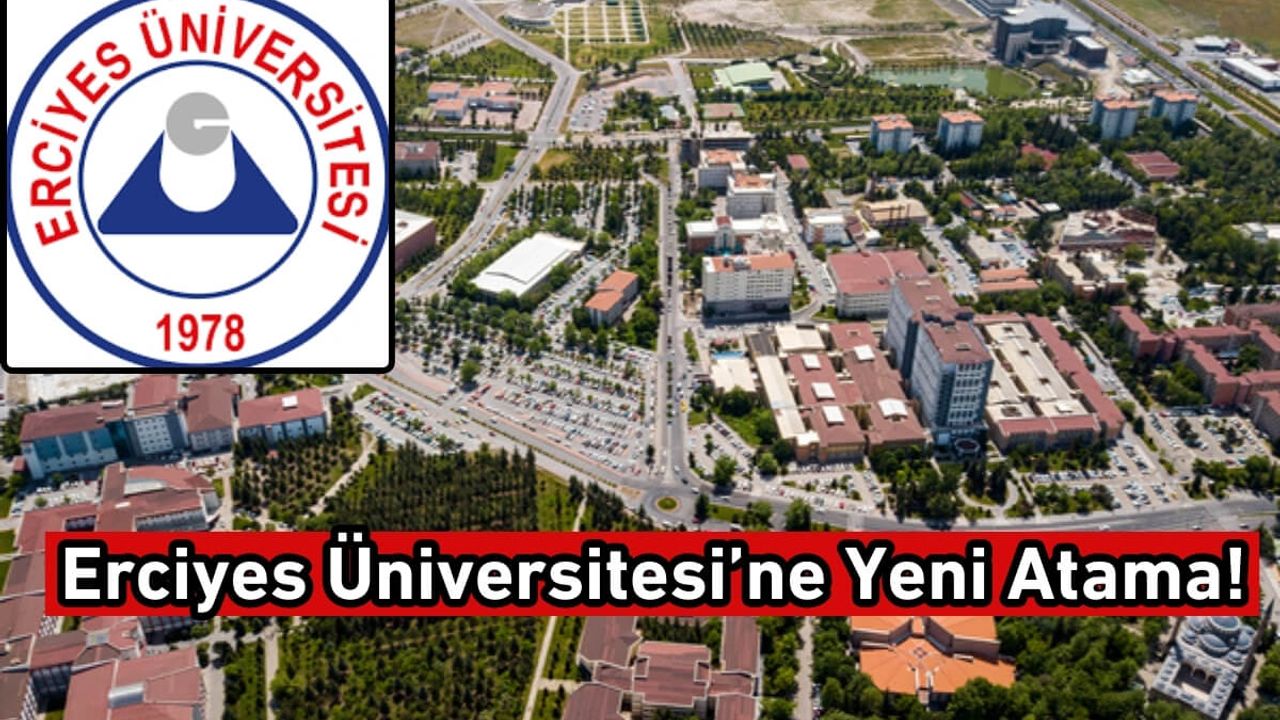 Erciyes Üniversitesi’ne Yeni Atama!