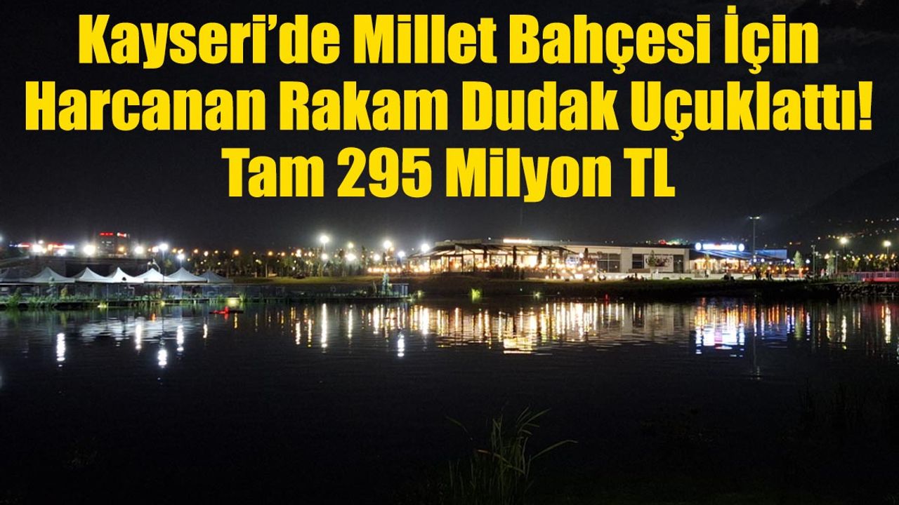 Kayseri’de Millet Bahçesi İçin Harcanan Rakam Dudak Uçuklattı!