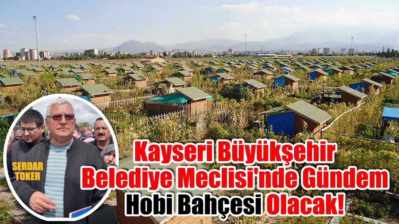 Kayseri Büyükşehir Belediye Meclisi'nde Gündem Hobi Bahçesi Olacak!