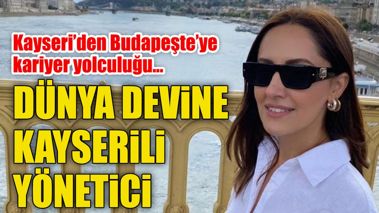 Kayserili İsim Dünya Devine Yönetici Oldu!