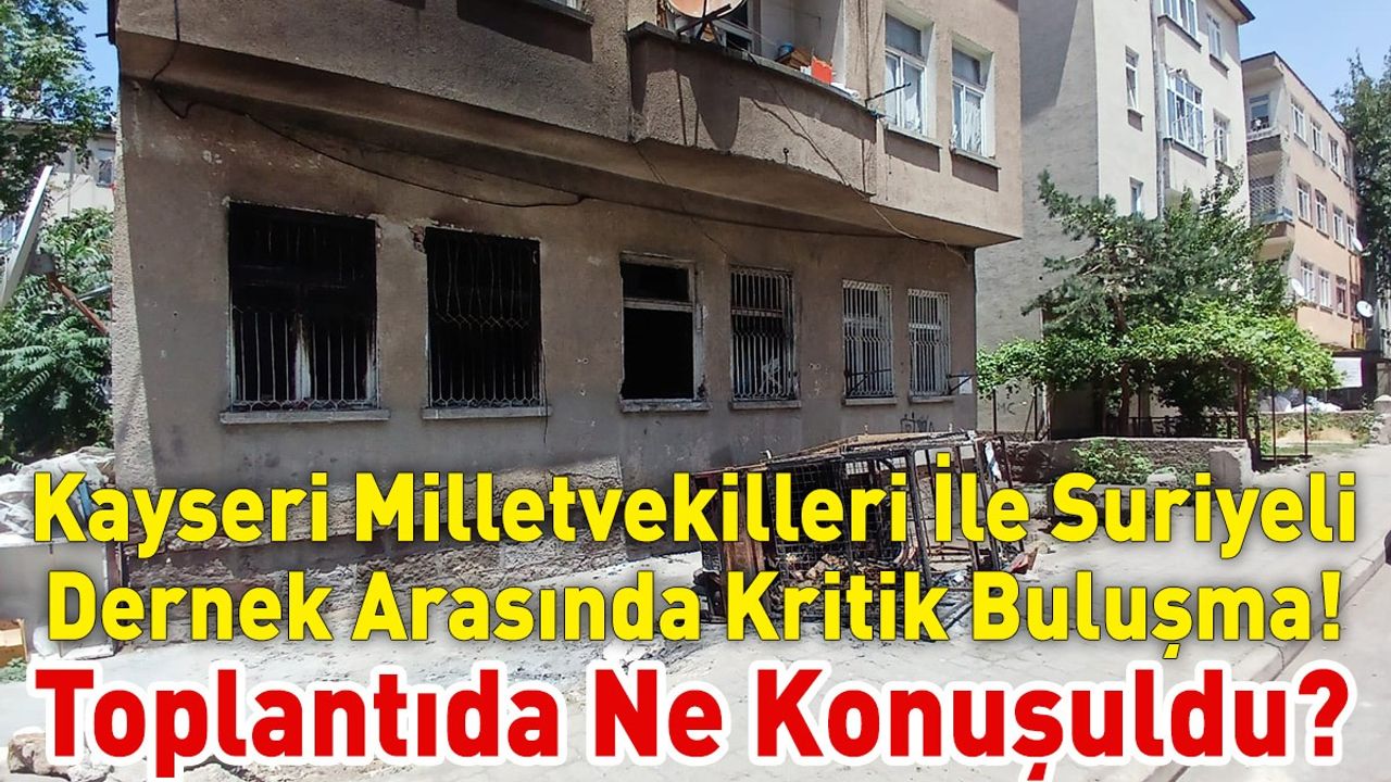 Kayseri Milletvekilleri İle Suriyeli Dernek Arasında Kritik Toplantı! Ne Konuşuldu?