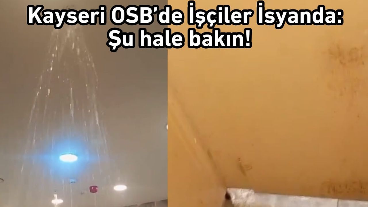 Kayseri OSB’de İşçiler İsyanda: Şu hale bakın!