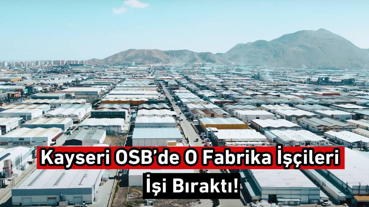 Kayseri OSB’de O Fabrika İşçileri İşi Bıraktı!