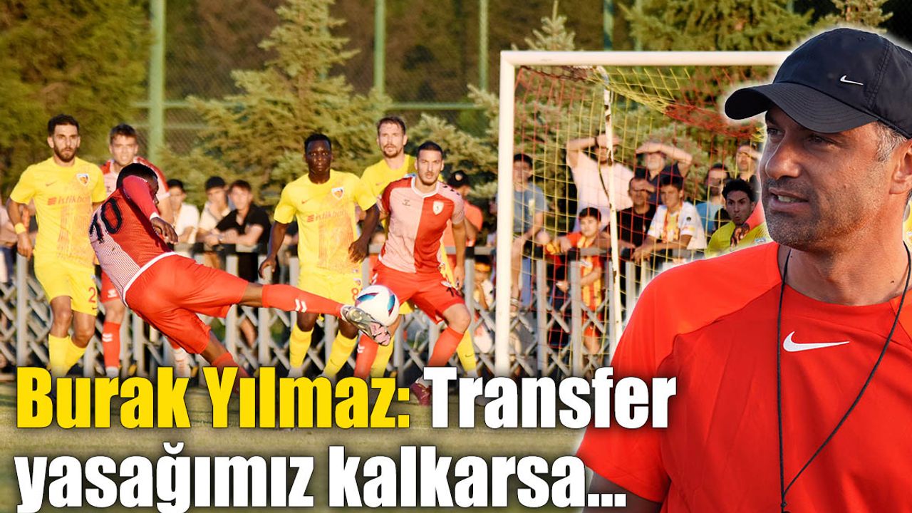 Burak Yılmaz: Transfer Yasağımız Kalkarsa…