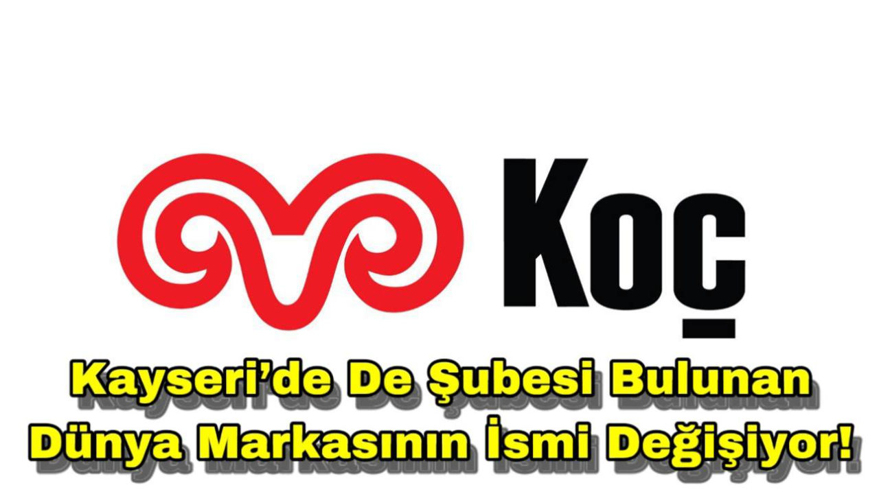 Kayseri’de De Şubesi Bulunan Dünya Markasının İsmi Değişiyor!