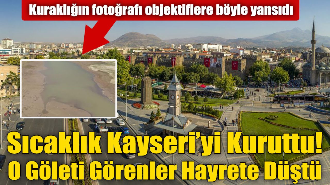 Sıcaklık Kayseri’yi Kuruttu! O Göleti Görenler Hayrete Düştü