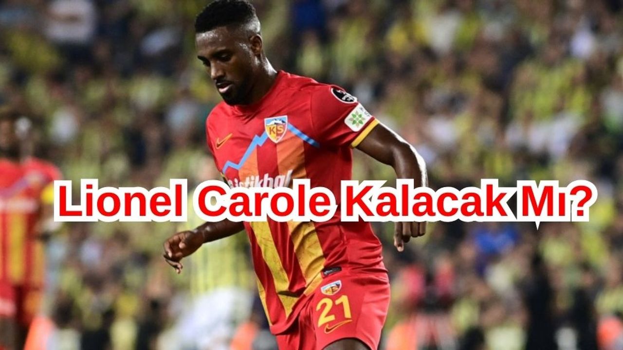Lionel Carole'de Son Durum Ne Yeni Sezonda Takımda Olacak Mı?