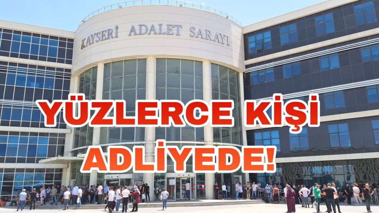 Kayseri’deki Olaylarda Yakalanan Yüzlerce Kişi Adliyede!